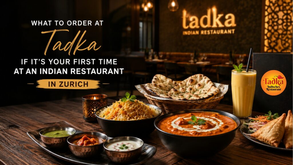 First time Indian food for beginners Zurich - best Indian food at authentic Indian restaurant Zurich Tadka